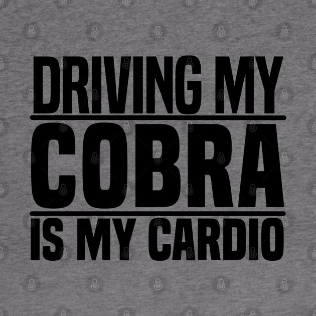 Driving my Cobra is my cardio by BuiltOnPurpose